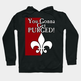 You Gonna Get Purged Fleur De Lis Hoodie